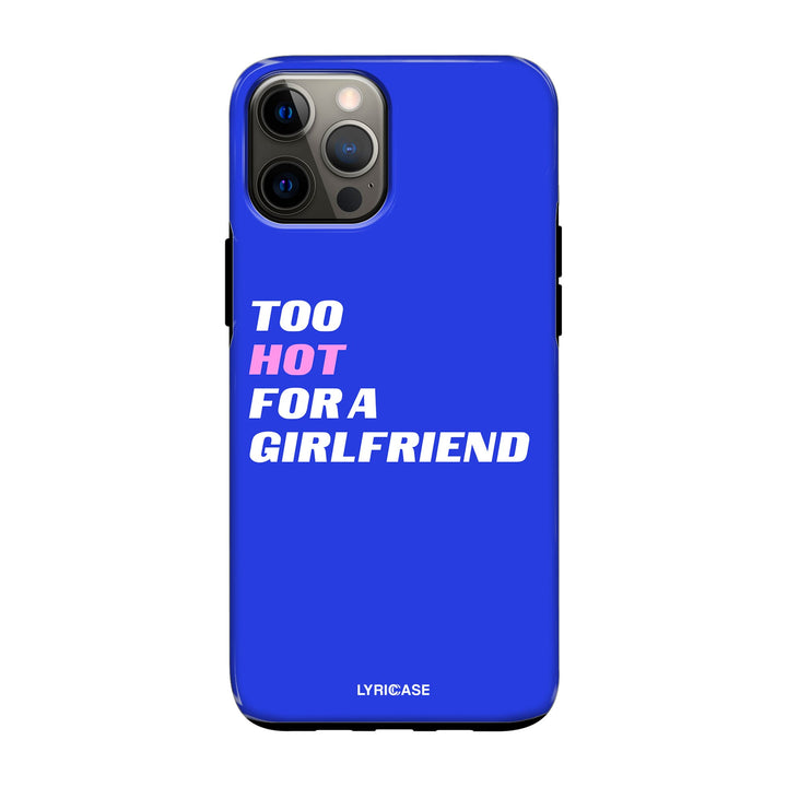 too hot for a girlfriend Hülle